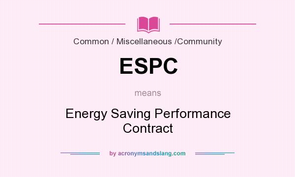 What does ESPC mean? It stands for Energy Saving Performance Contract