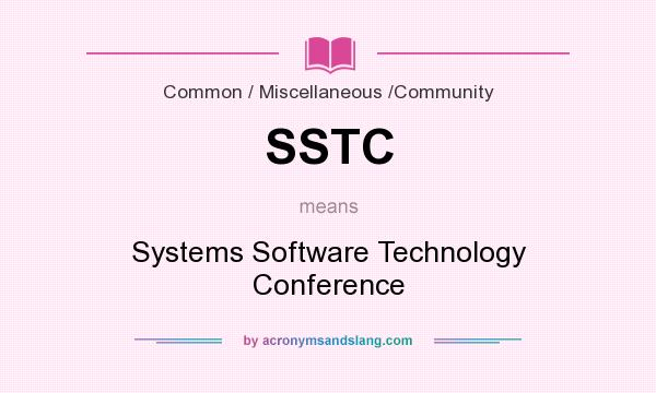 What does SSTC mean? It stands for Systems Software Technology Conference