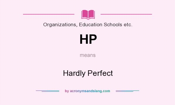 What does HP mean? It stands for Hardly Perfect