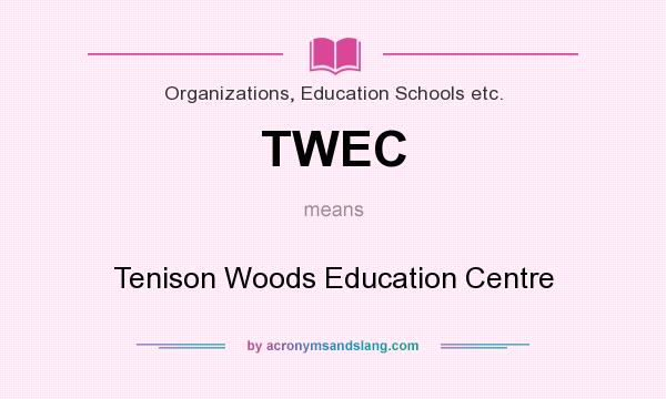 What does TWEC mean? It stands for Tenison Woods Education Centre