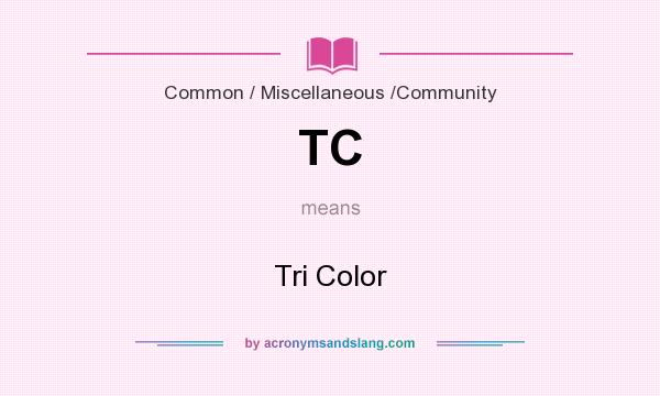 What does TC mean? It stands for Tri Color