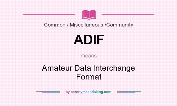 What does ADIF mean? It stands for Amateur Data Interchange Format