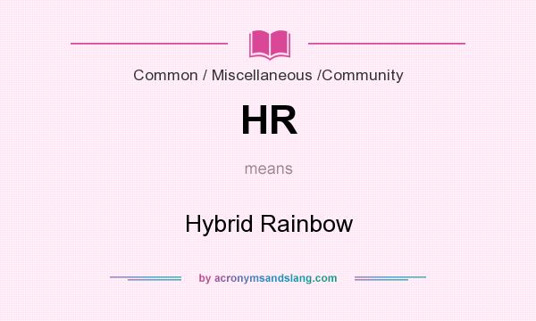 What does HR mean? It stands for Hybrid Rainbow