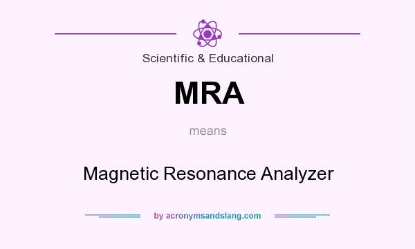 What does MRA mean? It stands for Magnetic Resonance Analyzer