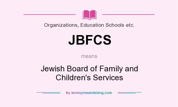 What does JBFCS mean? It stands for Jewish Board of Family and Children`s Services