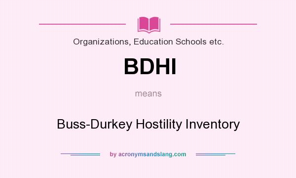 What does BDHI mean? It stands for Buss-Durkey Hostility Inventory