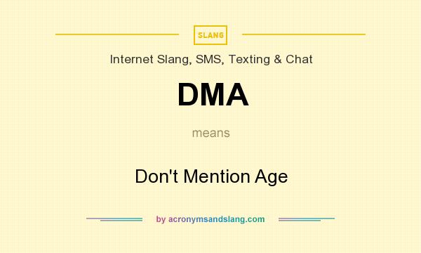What does DMA mean? It stands for Don`t Mention Age