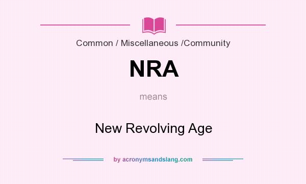 What does NRA mean? It stands for New Revolving Age