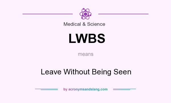 What does LWBS mean? It stands for Leave Without Being Seen