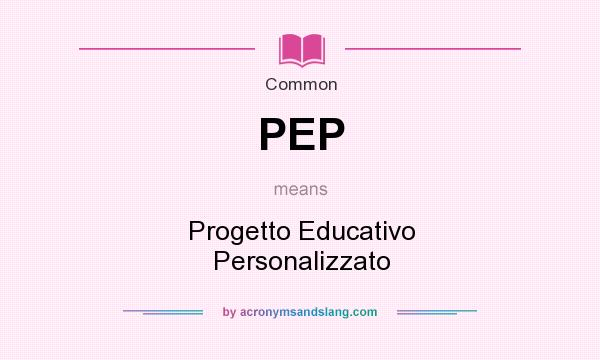 What does PEP mean? It stands for Progetto Educativo Personalizzato