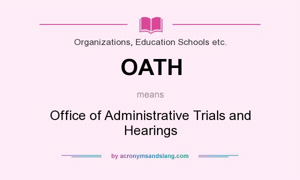What does OATH mean? It stands for Office of Administrative Trials and Hearings