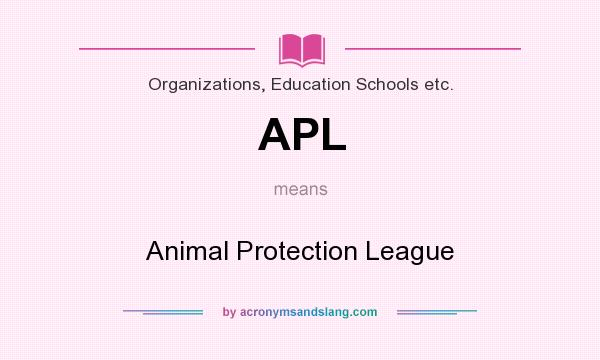 What does APL mean? It stands for Animal Protection League