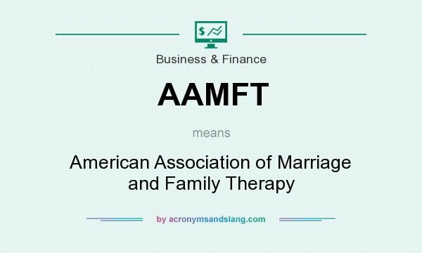 What does AAMFT mean? It stands for American Association of Marriage and Family Therapy