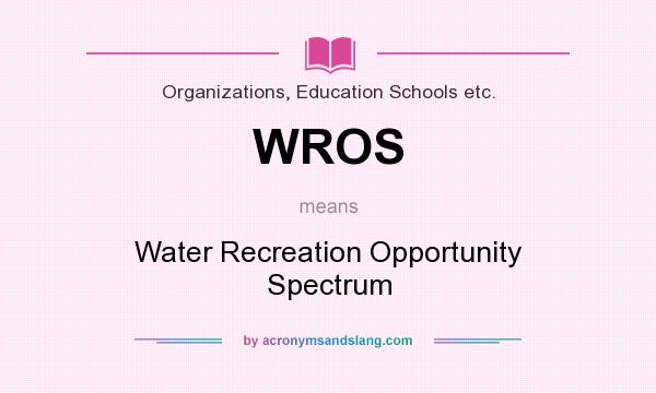 What does WROS mean? It stands for Water Recreation Opportunity Spectrum