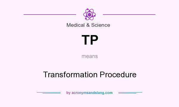 What does TP mean? It stands for Transformation Procedure