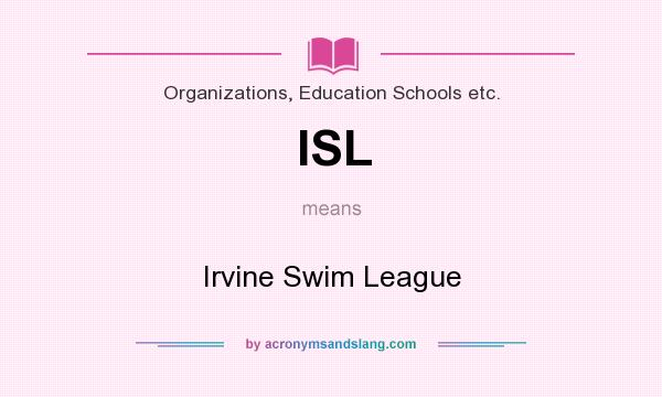 What does ISL mean? It stands for Irvine Swim League