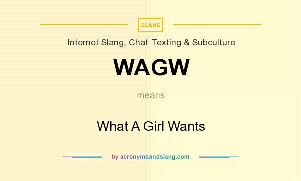 What does WAGW mean? It stands for What A Girl Wants