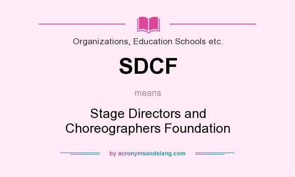 What does SDCF mean? It stands for Stage Directors and Choreographers Foundation