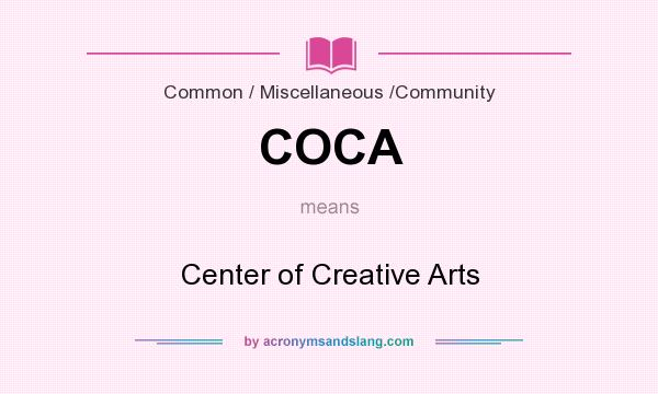What does COCA mean? It stands for Center of Creative Arts