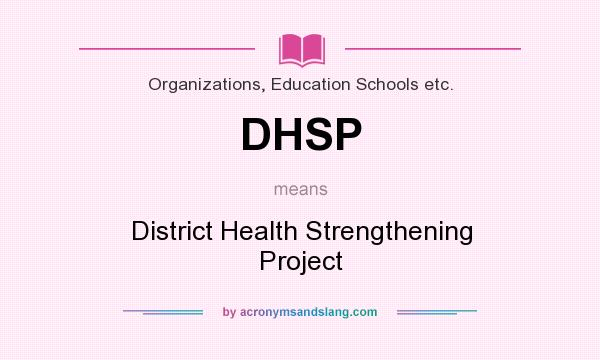 What does DHSP mean? It stands for District Health Strengthening Project