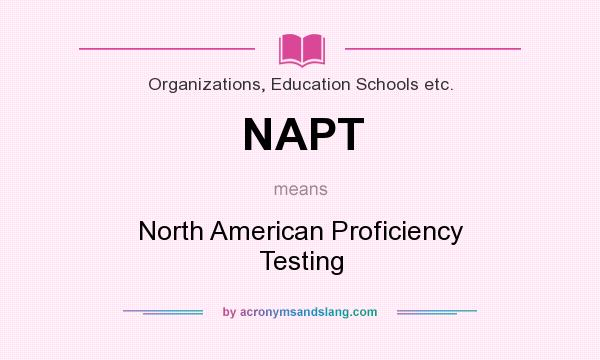 What does NAPT mean? It stands for North American Proficiency Testing