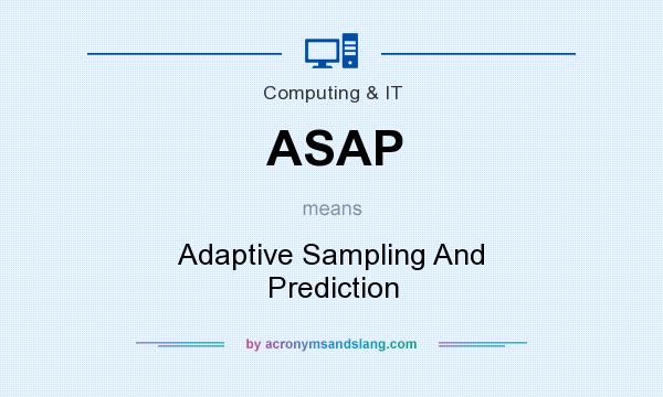 What does ASAP mean? It stands for Adaptive Sampling And Prediction