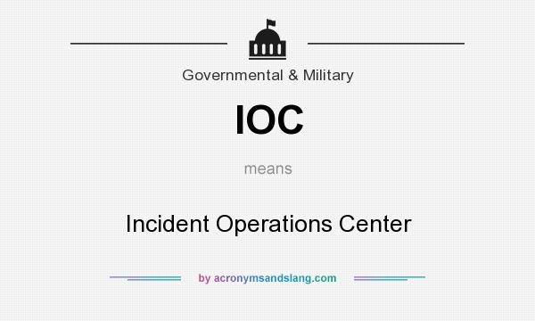 What does IOC mean? It stands for Incident Operations Center