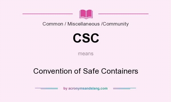What does CSC mean? It stands for Convention of Safe Containers