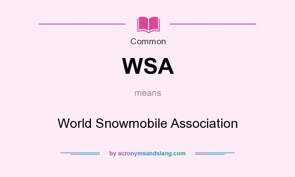 What does WSA mean? It stands for World Snowmobile Association