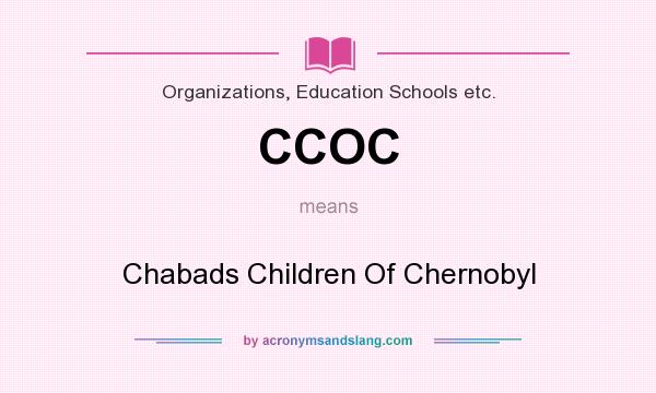 What does CCOC mean? It stands for Chabads Children Of Chernobyl