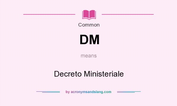 What does DM mean? It stands for Decreto Ministeriale