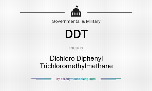 What does DDT mean? It stands for Dichloro Diphenyl Trichloromethylmethane