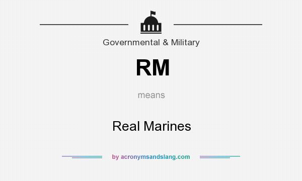 What does RM mean? It stands for Real Marines