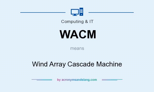 What does WACM mean? It stands for Wind Array Cascade Machine