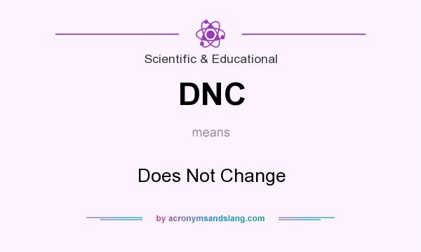 What does DNC mean? It stands for Does Not Change
