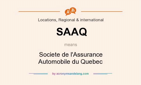 What does SAAQ mean? It stands for Societe de l`Assurance Automobile du Quebec