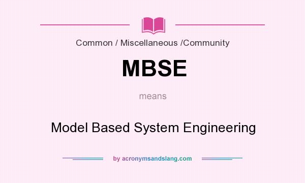 What does MBSE mean? It stands for Model Based System Engineering