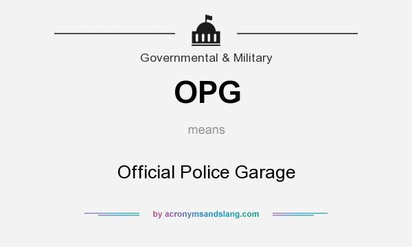 What does OPG mean? It stands for Official Police Garage