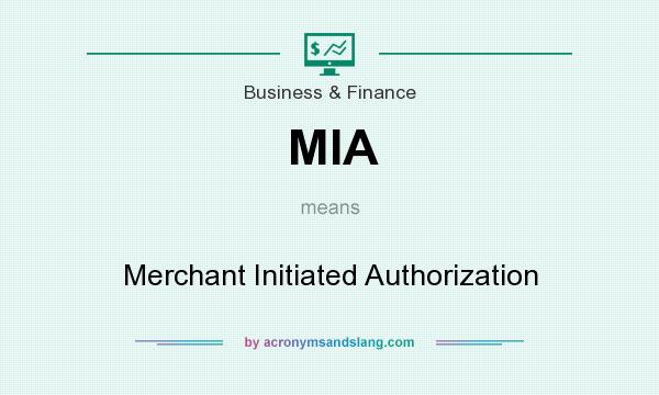 What does MIA mean? It stands for Merchant Initiated Authorization