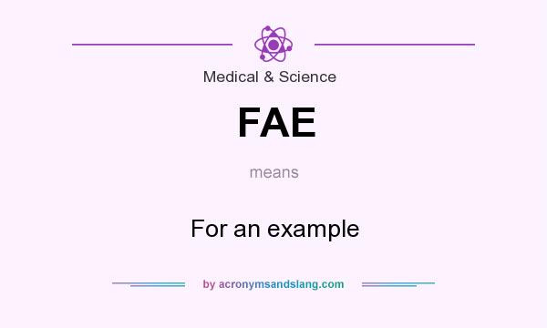 What does FAE mean? It stands for For an example