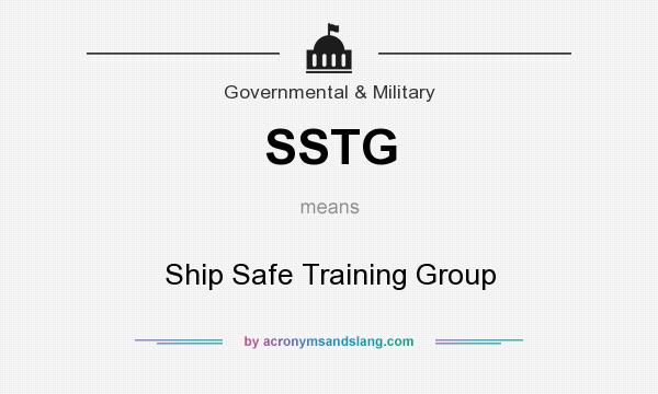 What does SSTG mean? It stands for Ship Safe Training Group