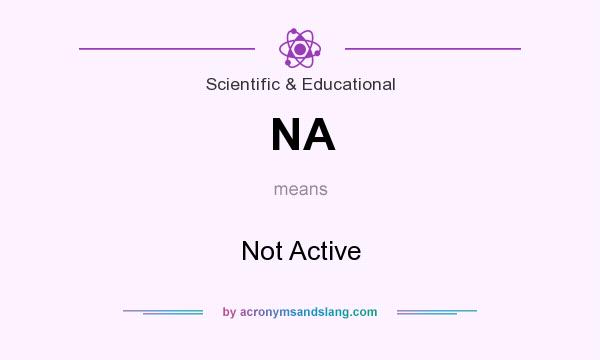 What does NA mean? It stands for Not Active
