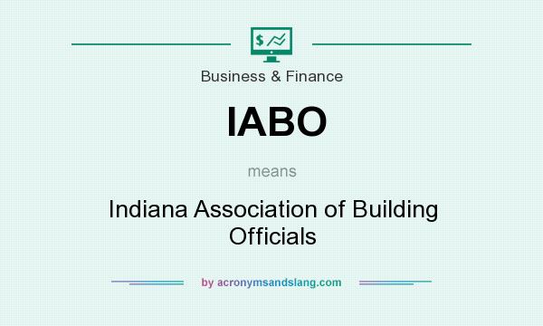 What does IABO mean? It stands for Indiana Association of Building Officials