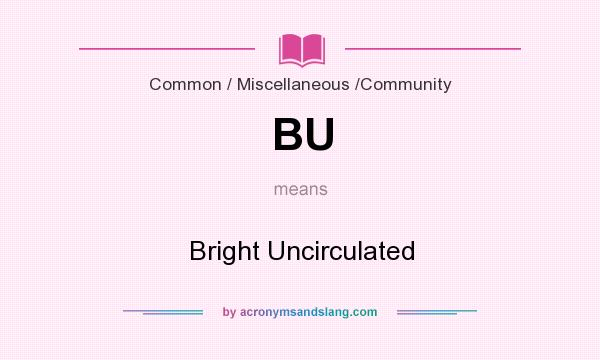 What does BU mean? It stands for Bright Uncirculated