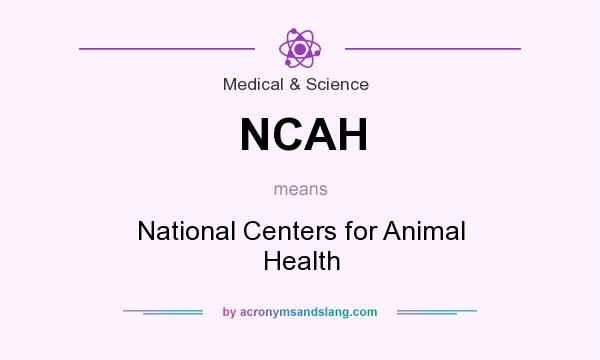 What does NCAH mean? It stands for National Centers for Animal Health