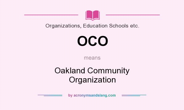 What does OCO mean? It stands for Oakland Community Organization