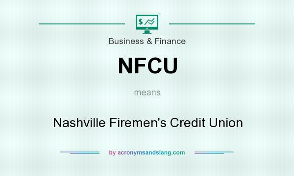 What does NFCU mean? It stands for Nashville Firemen`s Credit Union
