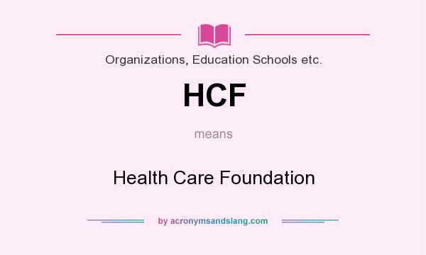 What does HCF mean? It stands for Health Care Foundation