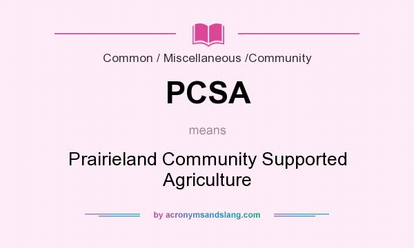 What does PCSA mean? It stands for Prairieland Community Supported Agriculture