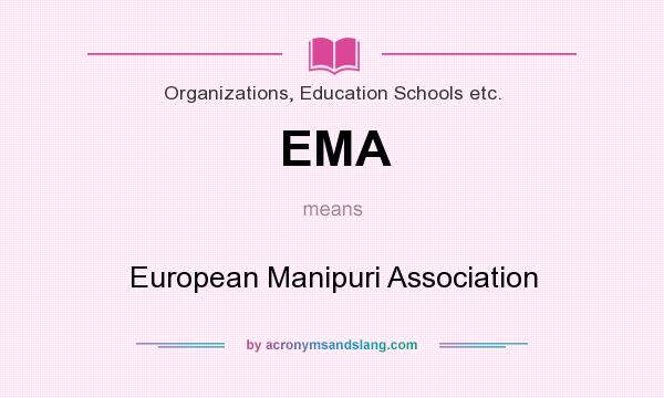 What does EMA mean? It stands for European Manipuri Association